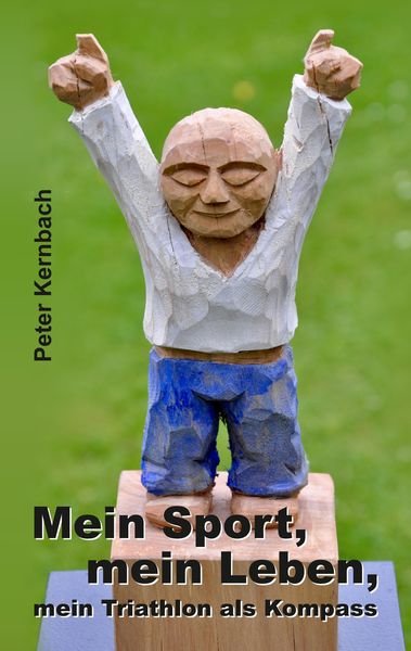 Mein Sport, mein Leben, mein Triathlon als Kompass, Taschenbuch von Peter Kernbach, Tredition, 9783347680463