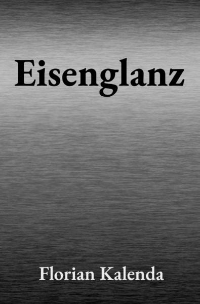 Eisenglanz, Taschenbuch von Florian Kalenda, Epubli, 9783753179506