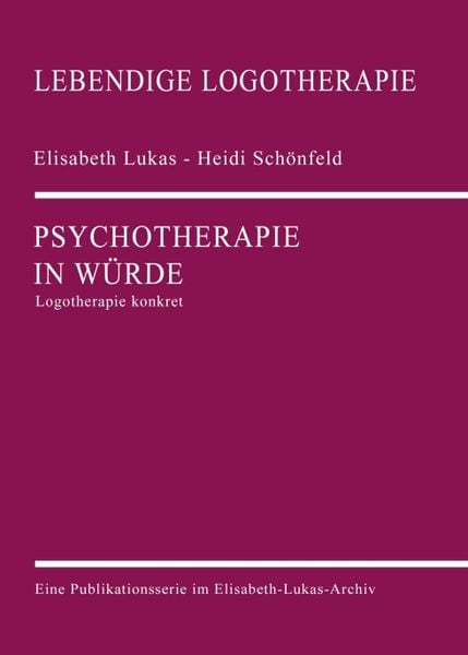 Psychotherapie in Würde, Taschenbuch von Elisabeth Lukas , Heidi Schönfeld, Elisabeth-Lukas-Archiv, 9783000654077