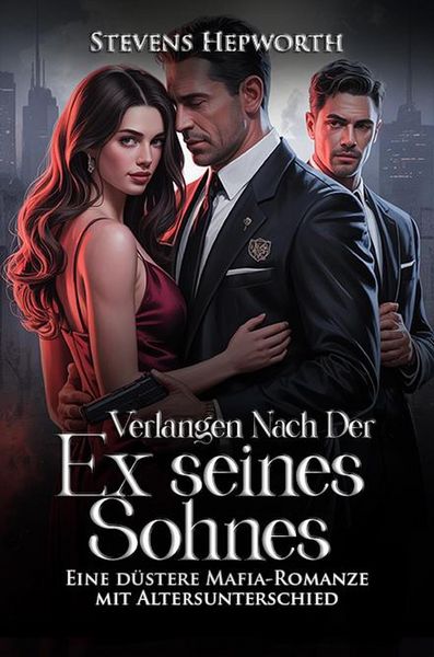 Produktbild: Verlangen nach der Ex seines Sohnes: Eine d&uuml;stere Mafia-Romanze mit Altersunterschied
