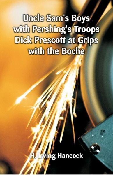 Produktbild: Uncle Sam's Boys with Pershing's Troops Dick Prescott at Grips with the Boche