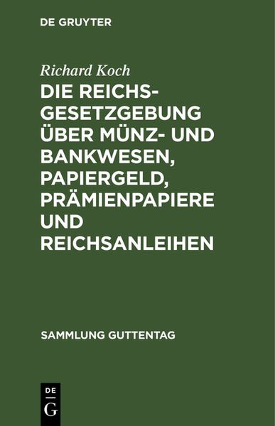 Produktbild: Die Reichsgesetzgebung &uuml;ber M&uuml;nz- und Bankwesen, Papiergeld, Pr&auml;mienpapiere und Reichsanleihen