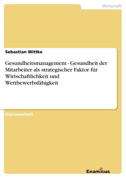 Produktbild: Gesundheitsmanagement - Gesundheit der Mitarbeiter als strategischer Faktor f&uuml;r Wirtschaftlichkeit und Wettbewerbsf&auml;higkeit