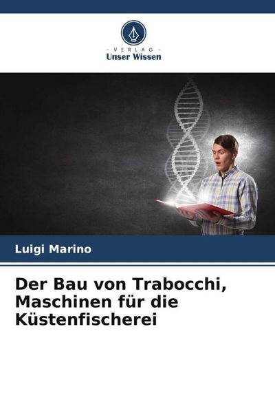 Der Bau von Trabocchi, Maschinen für die Küstenfischerei, Taschenbuch von Luigi Marino, Verlag Unser Wissen, 9786205954003