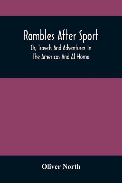 Produktbild: Rambles After Sport; Or, Travels And Adventures In The Americas And At Home