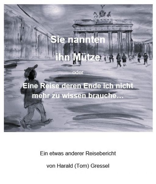 Produktbild: Sie nannten ihn M&uuml;tze oder - Eine Reise deren Ende ich nicht mehr zu wissen brauche...