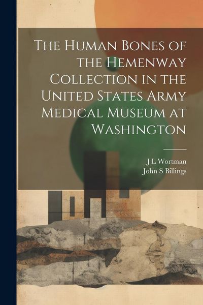 Produktbild: The Human Bones of the Hemenway Collection in the United States Army Medical Museum at Washington