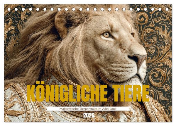 KÖNIGLICHE TIERE - Majestätische Tierportraits im Adel-Look (Tischkalender 2026 DIN A5 quer), CALVENDO Monatskalender