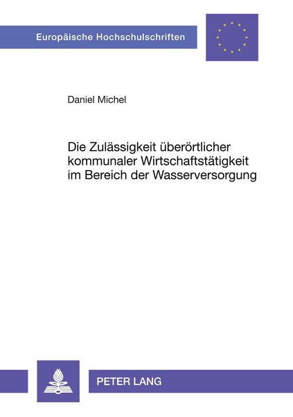 Produktbild: Die Zul&auml;ssigkeit &uuml;ber&ouml;rtlicher kommunaler Wirtschaftst&auml;tigkeit im Bereich der Wasserversorgung