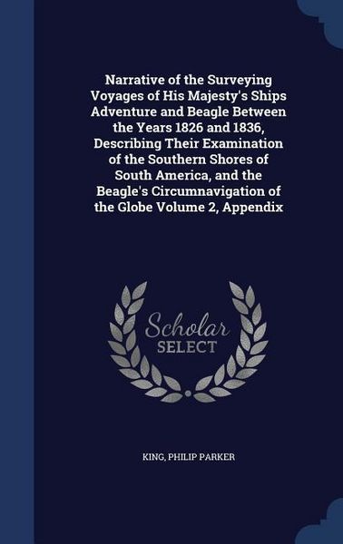 Produktbild: Narrative of the Surveying Voyages of His Majesty's Ships Adventure and Beagle Between the Years 1826 and 1836, Describing Their Examination of the Southern Shores of South America, and the Beagle's Circumnavigation of the Globe Volume 2, Appendix