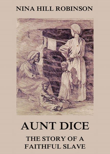 Produktbild: Aunt Dice: The Story of a Faithful Slave