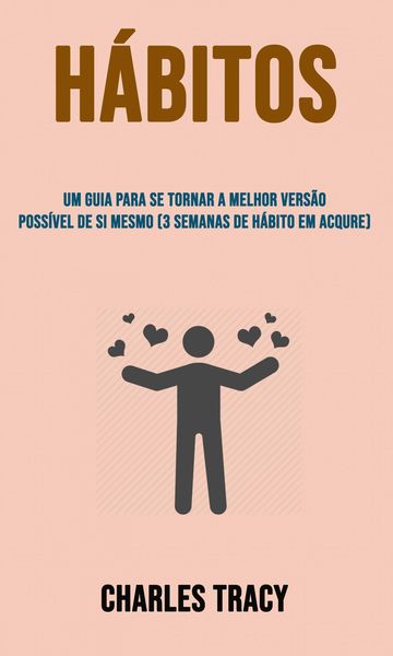 Produktbild: H&aacute;bitos: Um Guia Para Se Tornar A Melhor Vers&atilde;o Poss&iacute;vel De Si Mesmo (3 Semanas De H&aacute;bito Em Acqure)
