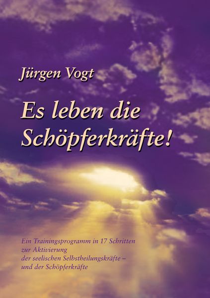 Es leben die Schöpferkräfte, Taschenbuch von Jürgen Vogt, BoD – Books on Demand, 9783831139828