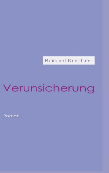 Verunsicherung, Taschenbuch von Bärbel Kucher, BoD – Books on Demand, 9783738635126