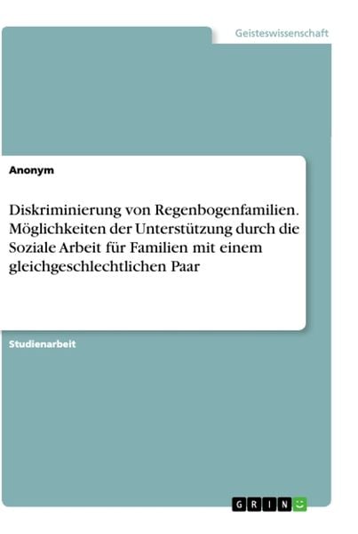 Diskriminierung von Regenbogenfamilien. Möglichkeiten der Unterstützung durch die Soziale Arbeit für Familien mit einem gleichgeschlechtlichen Paar,