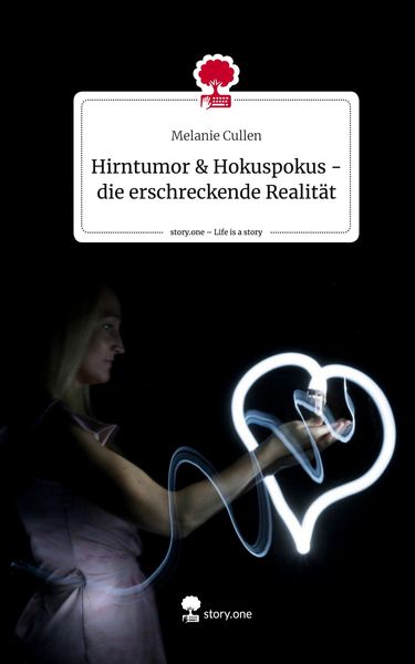 Produktbild: Hirntumor & Hokuspokus - die erschreckende Realit&auml;t. Life is a Story - story.one