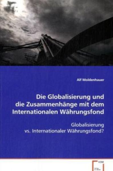 Moldenhauer Alf: Die Globalisierung und die Zusammenhänge mi, Taschenbuch von Alf Moldenhauer, VDM, 9783639049206