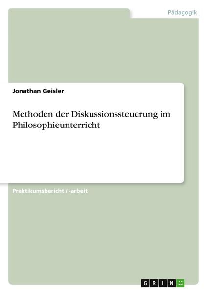 Methoden der Diskussionssteuerung im Philosophieunterricht, Taschenbuch von Jonathan Geisler, GRIN, 9783389062791