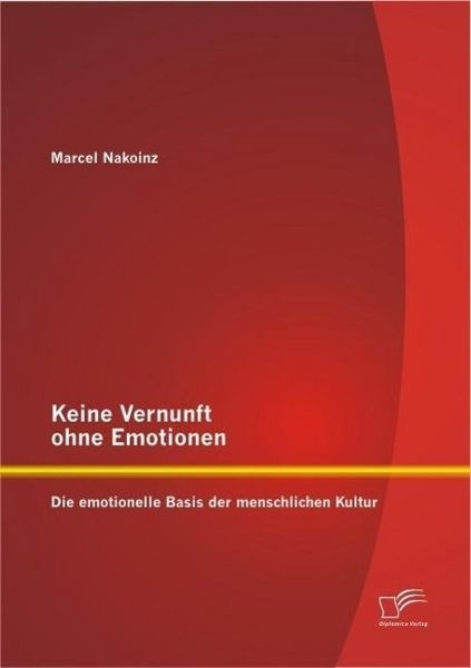 Produktbild: Keine Vernunft ohne Emotionen: Die emotionelle Basis der menschlichen Kultur