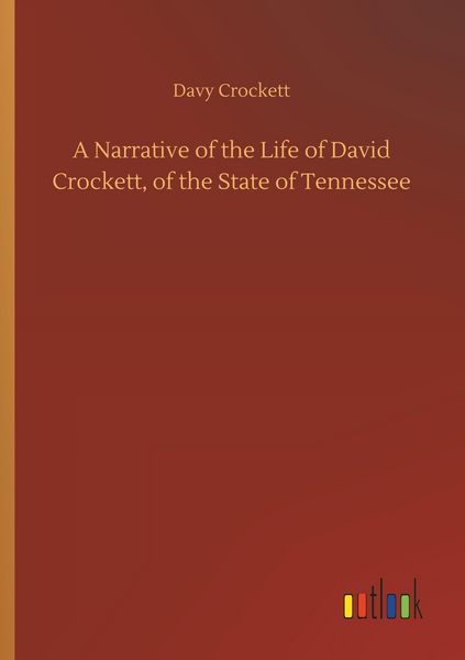 Produktbild: A Narrative of the Life of David Crockett, of the State of Tennessee