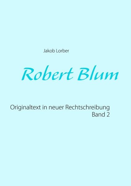Robert Blum 2, Taschenbuch von Jakob Lorber, BoD – Books on Demand, 9783739232676