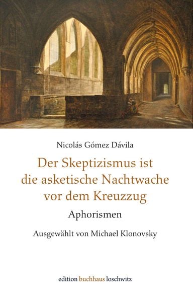 Der Skeptizismus ist die asketische Nachtwache vor dem Kreuzzug, Gebundene Ausgabe von Nicolás Gómez Dávila, Edition BuchHaus Loschwitz,