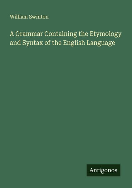Produktbild: A Grammar Containing the Etymology and Syntax of the English Language