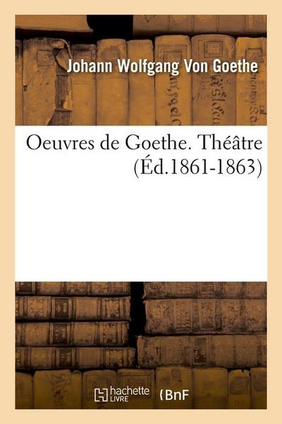 Produktbild: Oeuvres de Goethe. Th&eacute;&acirc;tre (&Eacute;d.1861-1863)