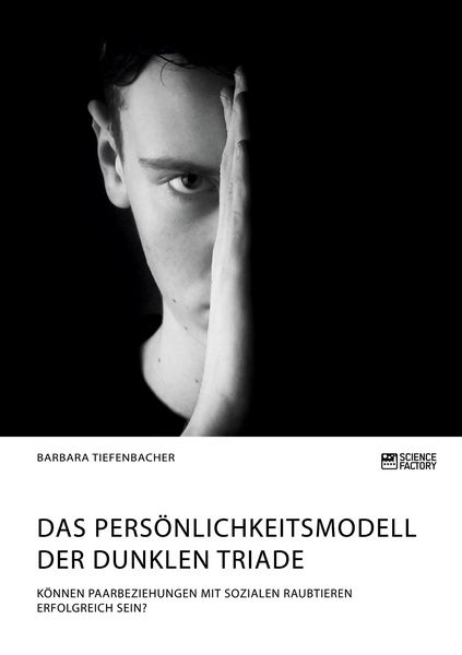 Produktbild: Das Pers&ouml;nlichkeitsmodell der dunklen Triade. K&ouml;nnen Paarbeziehungen mit sozialen Raubtieren erfolgreich sein?