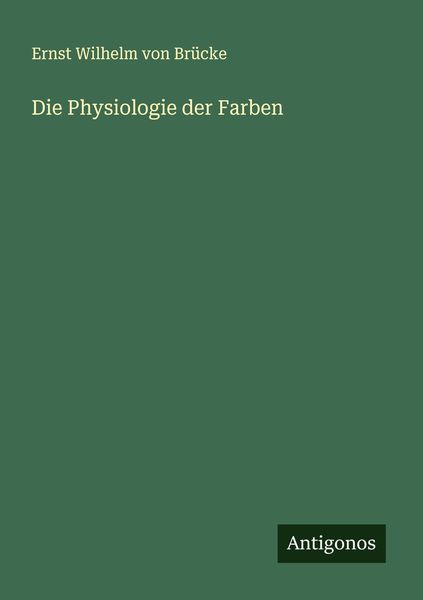 Die Physiologie der Farben, Taschenbuch von Ernst Wilhelm Brücke, Antigonos Verlag, 9783386163354