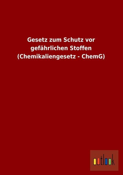 Produktbild: Gesetz zum Schutz vor gef&auml;hrlichen Stoffen (Chemikaliengesetz - ChemG)