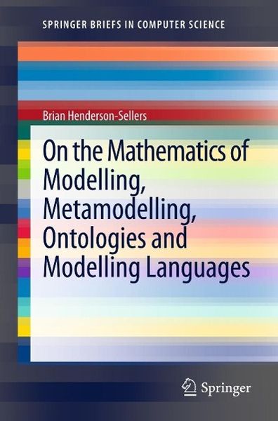 Produktbild: On the Mathematics of Modelling, Metamodelling, Ontologies and Modelling Languages