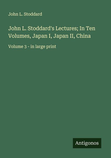 Produktbild: John L. Stoddard's Lectures; In Ten Volumes, Japan I, Japan II, China