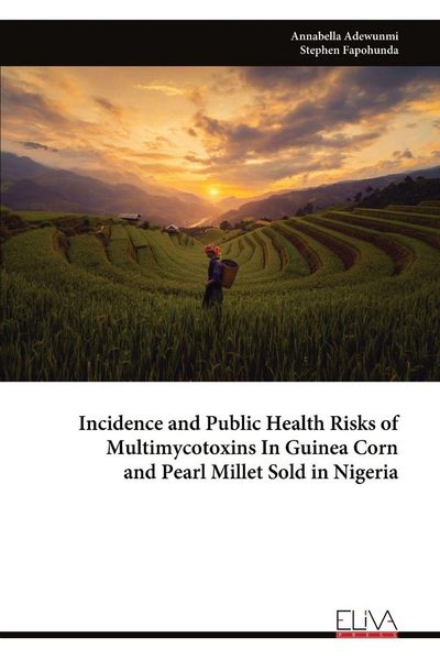 Produktbild: Incidence and Public Health Risks of Multimycotoxins In Guinea Corn and Pearl Millet Sold in Nigeria