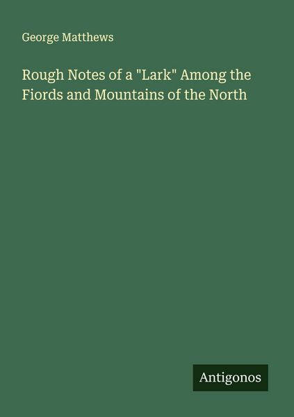 Produktbild: Rough Notes of a "Lark" Among the Fiords and Mountains of the North