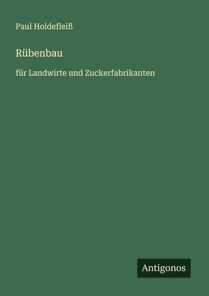 Rübenbau, Taschenbuch von Paul Holdefleiss, Antigonos Verlag, 9783563410004