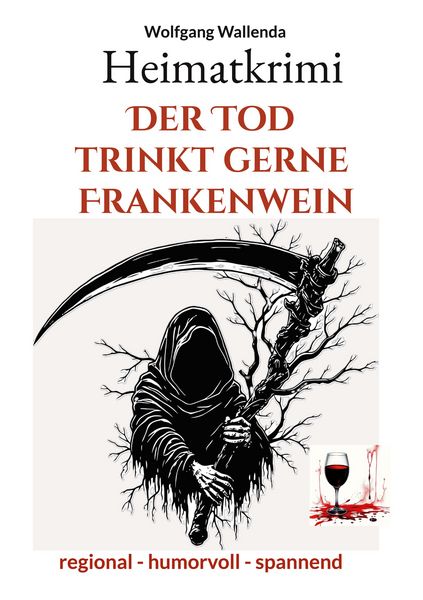 Heimatkrimi - Der Tod trinkt gerne Frankenwein, Taschenbuch von Wolfgang Wallenda, BoD – Books on Demand, 9783769313260