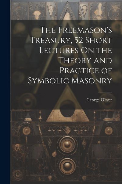 Produktbild: The Freemason's Treasury, 52 Short Lectures On the Theory and Practice of Symbolic Masonry