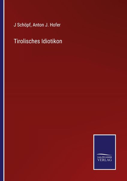 Tirolisches Idiotikon, Taschenbuch von J. Schöpf , Anton J. Hofer, BoD - Books on Demand, 9783752547443