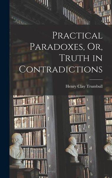 Produktbild: Practical Paradoxes, Or, Truth in Contradictions