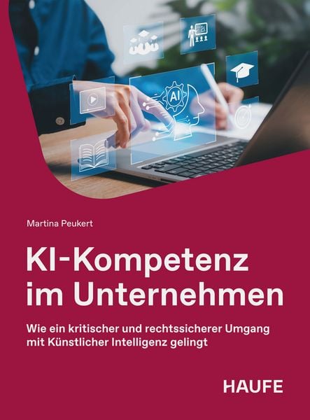 KI-Kompetenz im Unternehmen, Taschenbuch von Martina Peukert, Haufe-Lexware, 978-3-648-19040-1