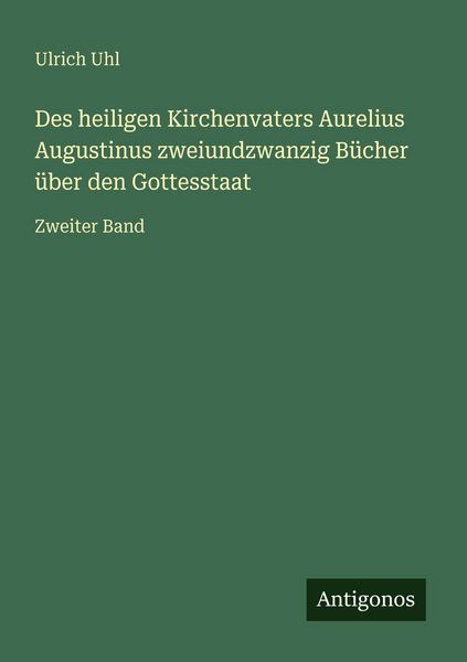 Produktbild: Des heiligen Kirchenvaters Aurelius Augustinus zweiundzwanzig B&uuml;cher &uuml;ber den Gottesstaat