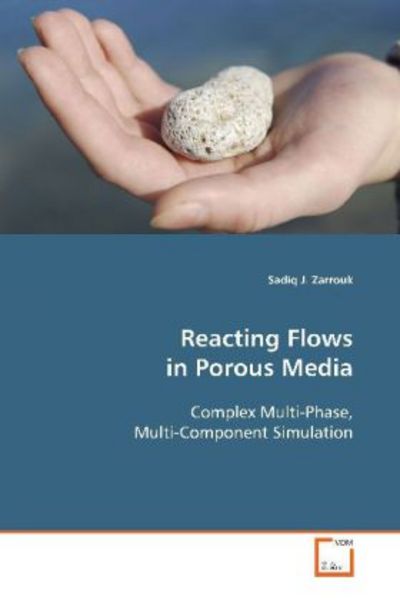 Zarrouk, S: Reacting Flows in Porous Media, Taschenbuch von Sadiq J. Zarrouk, VDM, 9783639099850