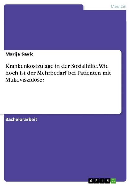 Krankenkostzulage in der Sozialhilfe. Wie hoch ist der Mehrbedarf bei Patienten mit Mukoviszidose?, Taschenbuch von Marija Savic, GRIN, 9783346198723