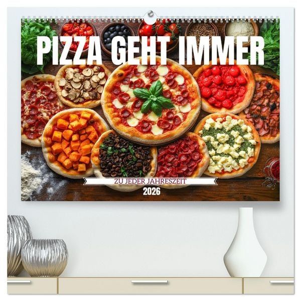 Produktbild: Pizza geht immer - Zu jeder Jahreszeit (hochwertiger Premium Wandkalender 2026 DIN A2 quer), Kunstdruck in Hochglanz