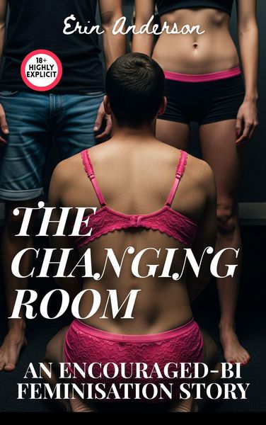 Produktbild: The Changing Room: An Encouraged-Bi Feminisation Story