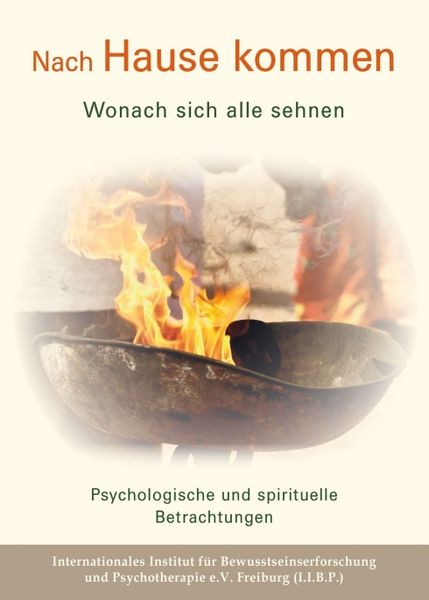 Nach Hause kommen - Wonach sich alle sehnen, Taschenbuch von Internationales Institut für Bewusstseinserforschung und Psychotherapie e.V. Freiburg ,