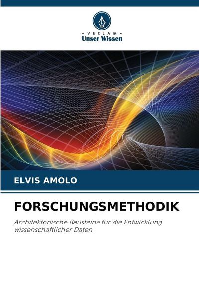 Forschungsmethodik, Taschenbuch von Elvis Amolo, Verlag Unser Wissen, 9786209290633