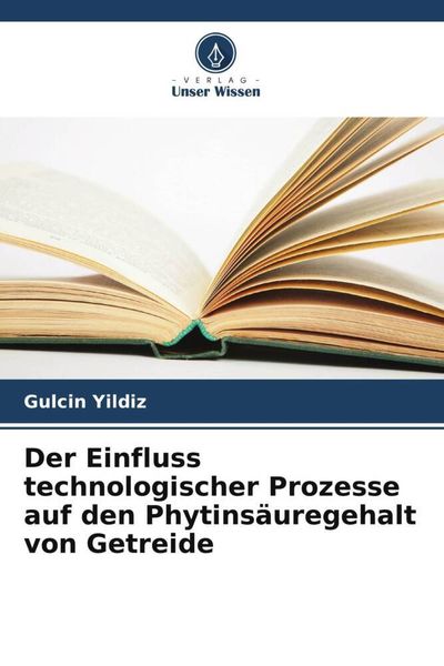 Produktbild: Der Einfluss technologischer Prozesse auf den Phytins&auml;uregehalt von Getreide