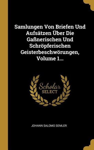 Produktbild: Samlungen Von Briefen Und Aufs&auml;tzen &Uuml;ber Die Ga&szlig;nerischen Und Schr&ouml;pferischen Geisterbeschw&ouml;rungen, Volume 1...